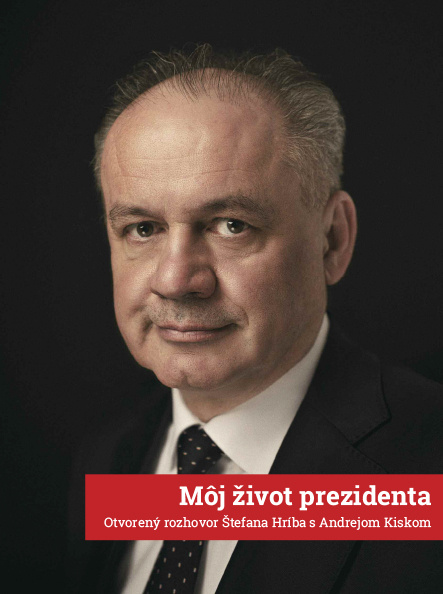 Kniha Môj život prezidenta: Otvorený rozhovor Štefana Hríba s Andrejom Kiskom Štefan Hríb