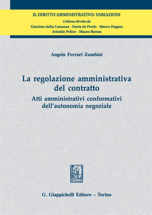 Книга regolazione amministrativa del contratto. Atti amministrativi conformativi dell'autonomia negoziale Angela Ferrari Zumbini