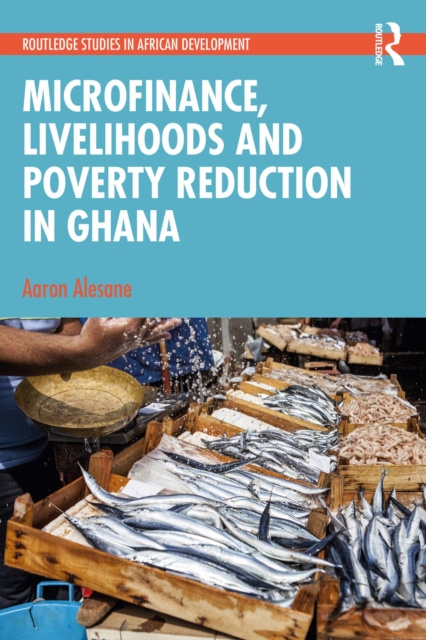 E-knjiga Microfinance, Livelihoods and Poverty Reduction in Ghana Aaron Alesane