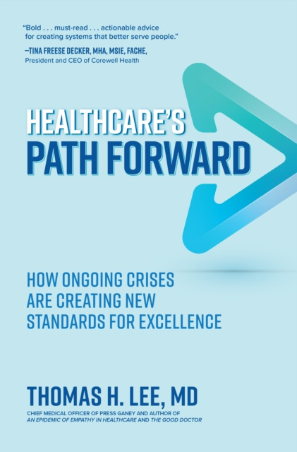 E-kniha Healthcare's Path Forward: How Ongoing Crises Are Creating New Standards for Excellence Thomas H. Lee