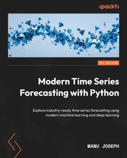 E-knjiga Modern Time Series Forecasting with Python Joseph Manu Joseph