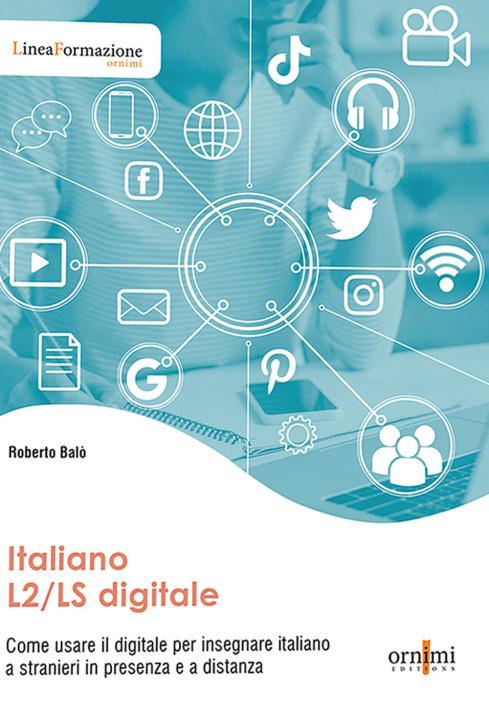 Könyv Italiano L2/LS digitale. Come usare il digitale per insegnare italiano a stranieri in presenza e a distanza Roberto Balò
