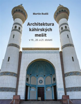 Kniha Architektura káhirských mešit Martin Rudiš