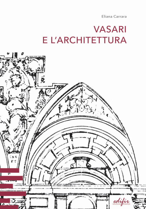 Kniha Vasari e l’architettura. Una riflessione storiografica tra teoria e pratica di cantiere Eliana Carrara