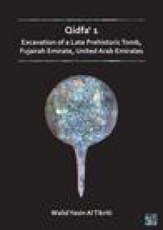 Book Qidfa' 1: Excavation of a Late Prehistoric Tomb, Fujairah Emirate, United Arab Emirates Walid Yasin Al Tikriti