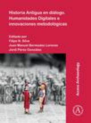 Könyv Historia Antigua en dialogo. Humanidades Digitales e innovaciones metodologicas 