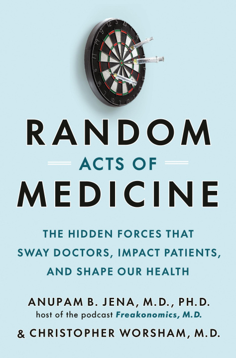 Könyv Random Acts of Medicine: The Hidden Forces That Sway Doctors, Impact Patients, and Shape Our Health Christopher Worsham