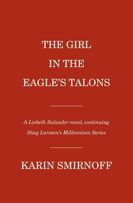 Книга The Girl in the Eagle's Talons: A Lisbeth Salander Novel, Continuing Stieg Larsson's Millennium Series Sarah Death
