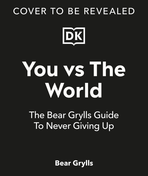 Carte You Vs the World: The Bear Grylls Guide to Never Giving Up 