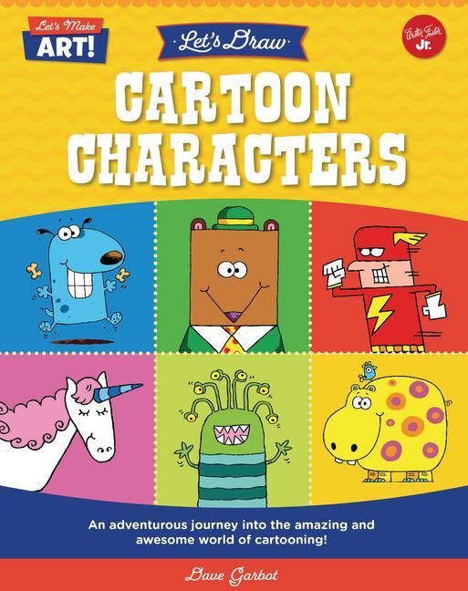 Kniha Let's Draw Cartoon Characters: An Adventurous Journey Into the Amazing and Awesome World of Cartooning! 