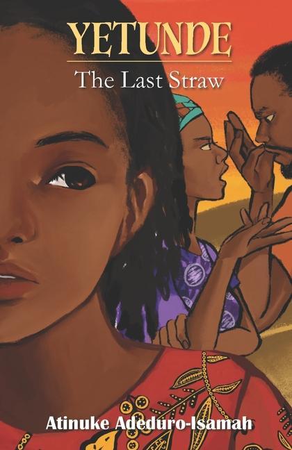 Книга Yetunde: The Last Straw Atinuke Adeduro-Isamah