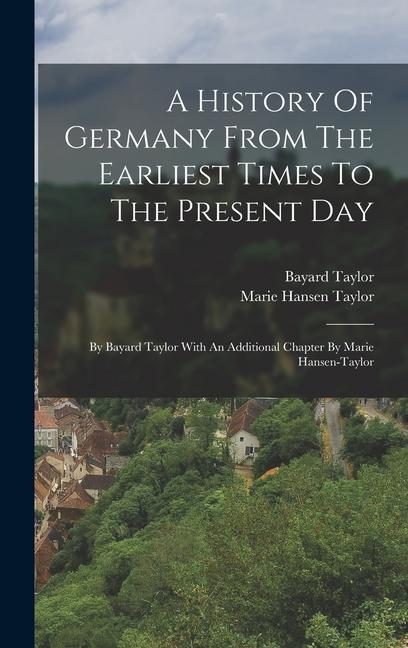 Könyv A History Of Germany From The Earliest Times To The Present Day: By Bayard Taylor With An Additional Chapter By Marie Hansen-taylor Marie Hansen Taylor
