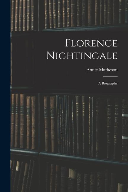Knjiga Florence Nightingale: A Biography Annie Matheson