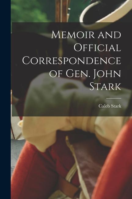 Libro Memoir and Official Correspondence of Gen. John Stark 