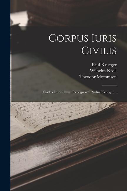 Kniha Corpus Iuris Civilis: Codex Iustinianus, Recognovit Paulus Krueger... Theodor Mommsen