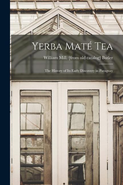 Könyv Yerba maté Tea: The History of its Early Discovery in Paraguay 