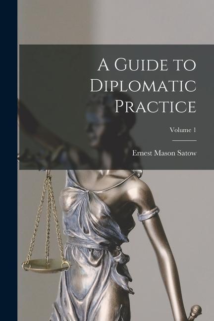 Carte A Guide to Diplomatic Practice; Volume 1 