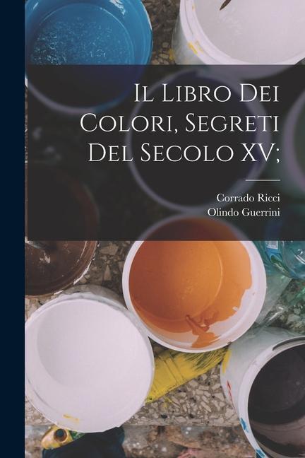 Book Il Libro dei Colori, segreti del secolo XV; Olindo Guerrini