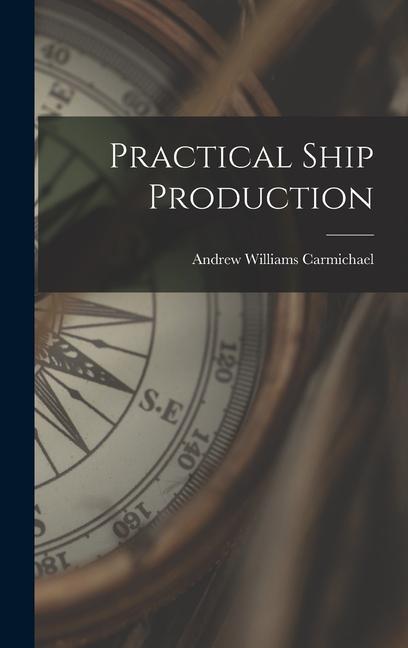 Knjiga Practical Ship Production Andrew Williams Carmichael