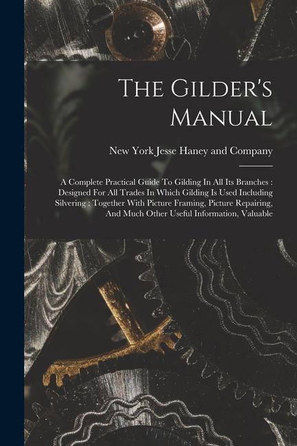 Carte The Gilder's Manual: A Complete Practical Guide To Gilding In All Its Branches: Designed For All Trades In Which Gilding Is Used Including 
