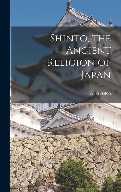 Könyv Shinto, the Ancient Religion of Japan 