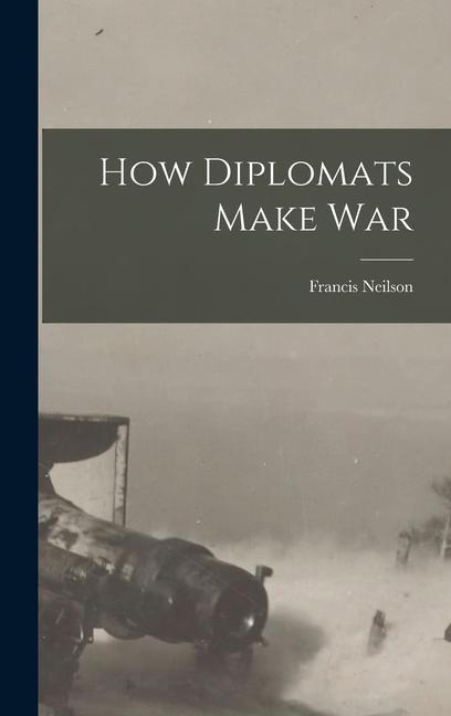 Boek How Diplomats Make War Francis Neilson
