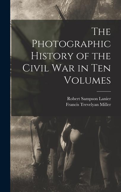 Livre The Photographic History of the Civil War in Ten Volumes Robert Sampson Lanier