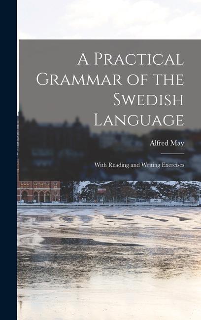 Carte A Practical Grammar of the Swedish Language: With Reading and Writing Exercises 