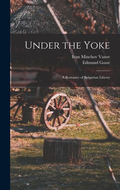 Книга Under the Yoke; A Romance of Bulgarian Liberty Ivan Minchov Vazov