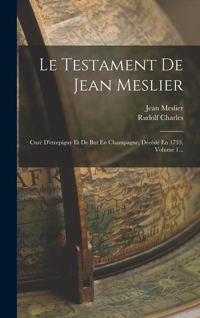 Könyv Le Testament De Jean Meslier: Curé D'etrepigny Et De But En Champagne, Décédé En 1733, Volume 1... Rudolf Charles