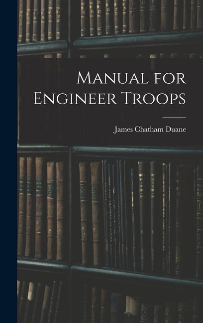 Knjiga Manual for Engineer Troops James Chatham Duane