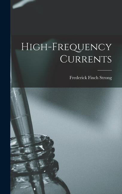 Knjiga High-Frequency Currents Frederick Finch Strong