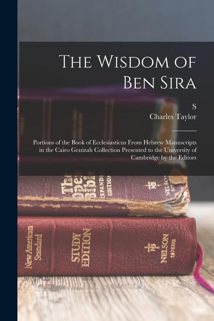 Könyv The Wisdom of Ben Sira; Portions of the Book of Ecclesiasticus From Hebrew Manuscripts in the Cairo Genizah Collection Presented to the University of S. Schechter