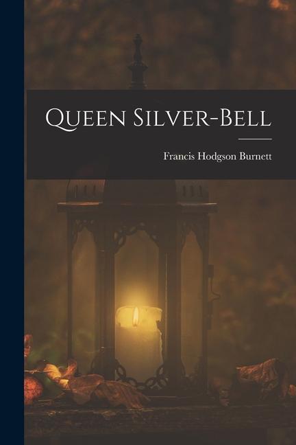 Knjiga Queen Silver-bell Francis Hodgson Burnett