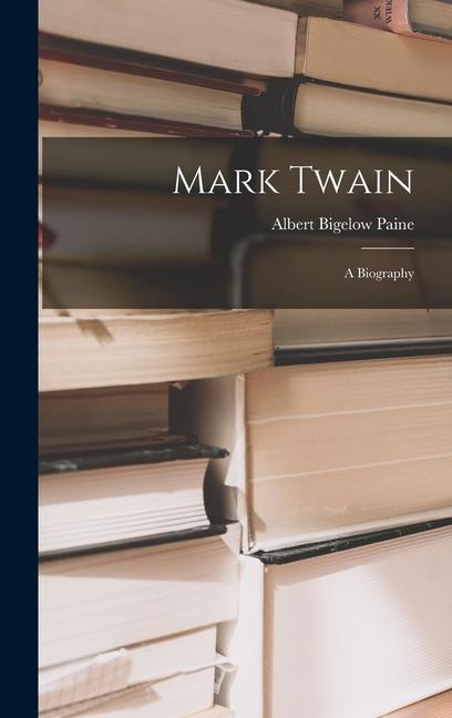 Knjiga Mark Twain: A Biography Albert Bigelow Paine