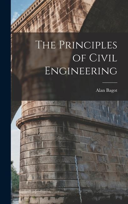 Knjiga The Principles of Civil Engineering Alan Bagot