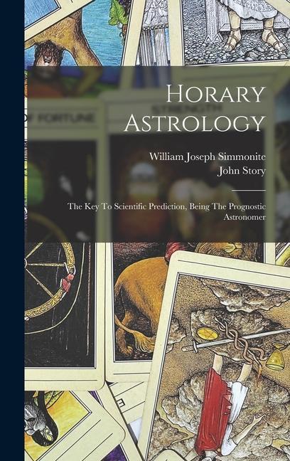 Kniha Horary Astrology: The Key To Scientific Prediction, Being The Prognostic Astronomer John Story
