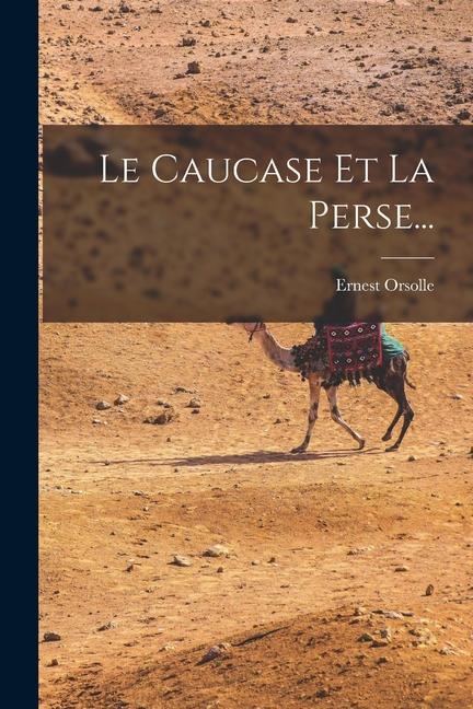 Knjiga Le Caucase Et La Perse... Ernest Orsolle