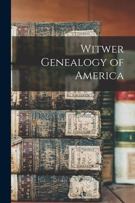 Knjiga Witwer Genealogy of America Anonymous