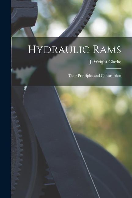 Kniha Hydraulic Rams: Their Principles and Construction J. Wright Clarke