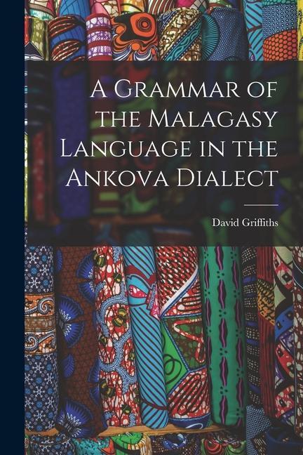 Knjiga A Grammar of the Malagasy Language in the Ankova Dialect David Griffiths