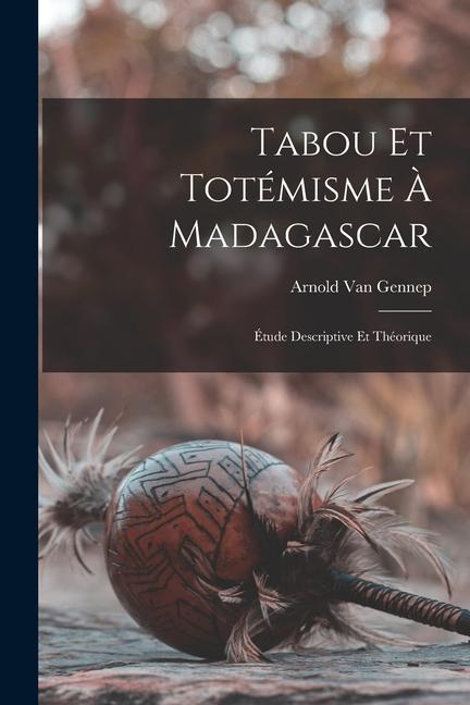 Knjiga Tabou Et Totémisme ? Madagascar: Étude Descriptive Et Théorique Arnold Van Gennep