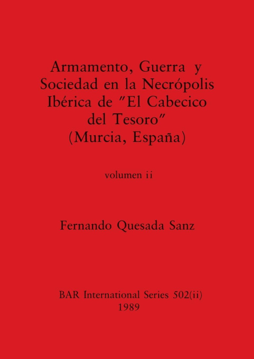 Kniha Armamento, Guerra y Sociedad en la Necrópolis Ibérica de "El Cabecico del Tesoro" (Murcia, Espa?a), Volumen ii 