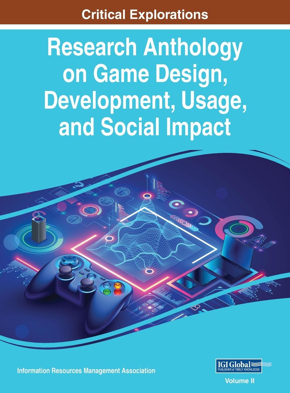 Knjiga Research Anthology on Game Design, Development, Usage, and Social Impact, VOL 2 Information R... Management Association