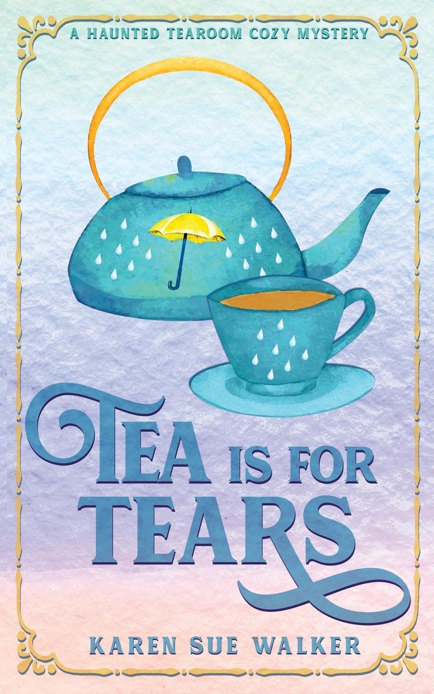 Βιβλίο Tea is for Tears Karen Sue Walker