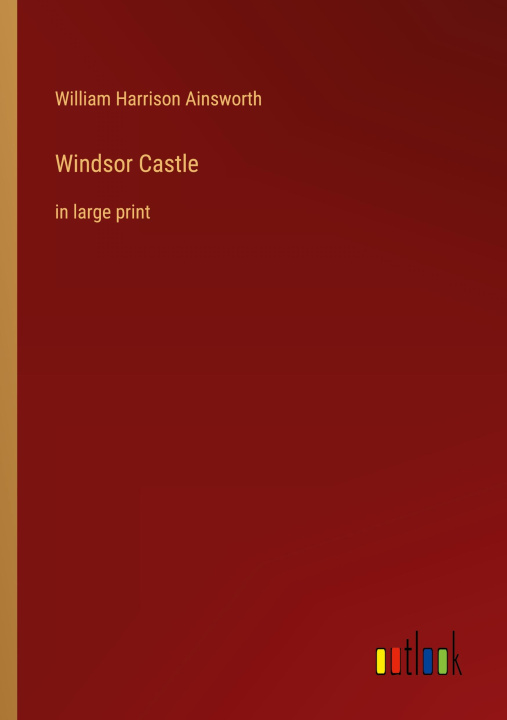 Knjiga Windsor Castle William Harrison Ainsworth