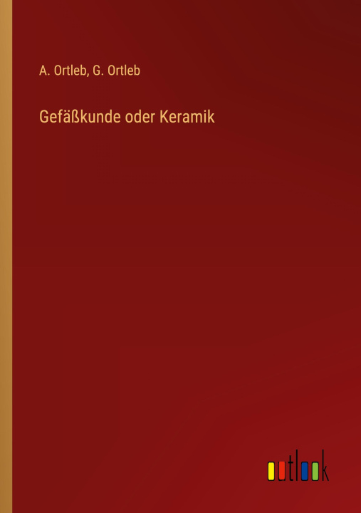 Knjiga Gefäßkunde oder Keramik G. Ortleb