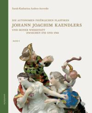 Carte Die autonomen figürlichen Plastiken Johann Joachim Kaendlers und seiner Werkstatt zwischen 1731 und 1748 