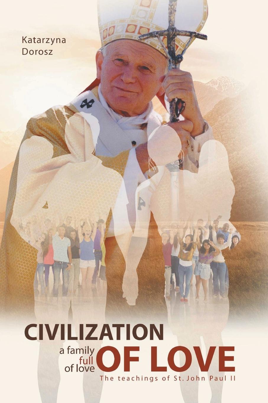 Knjiga Civilization of Love. Family Full of Love.  The Teaching of  St. John Paul II Katarzyna Dorosz