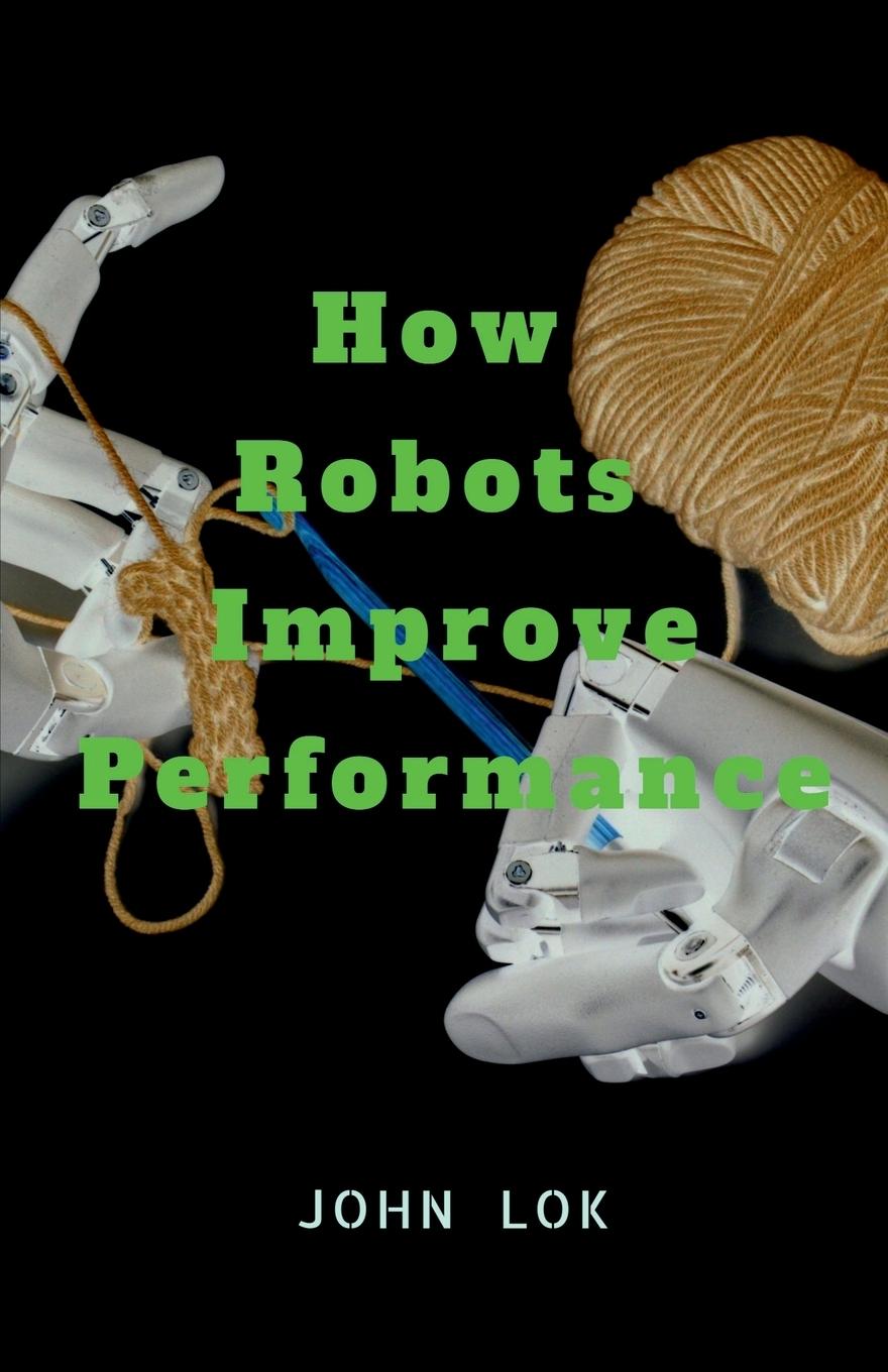 Knjiga How Robots Improve Performance John Lok
